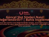 Guncel-Slot-Siteleri-Nasil-Degerlendirilir-Bahis-Inceleme-overlay-1788199211.jpg